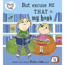 Charlie and Lola: But Excuse Me That is My Book