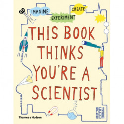 This Book Thinks You're a Scientist: Imagine · Experiment · Create