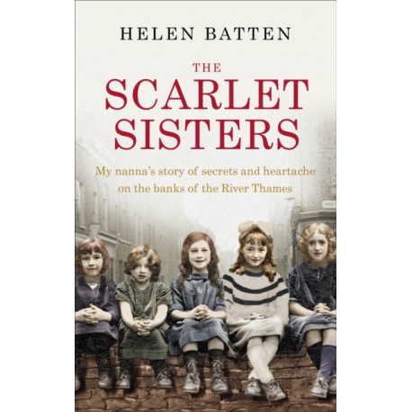 The Scarlet Sisters: My nanna’s story of secrets and heartache on the banks of the River Thames