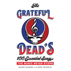 The Grateful Dead's 100 Essential Songs: The Music Never Stops