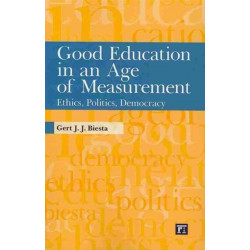 Good Education in an Age of Measurement: Ethics, Politics, Democracy