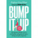 Bump It Up: The Dynamic, Flexible Exercise and Healthy Eating Plan For Before, During and After Pregnancy
