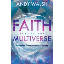 Faith Across the Multiverse: Parables From Modern Science