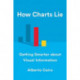 How Charts Lie: Getting Smarter about Visual Information