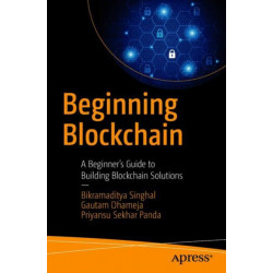 Beginning Blockchain: A Beginner's Guide to Building Blockchain Solutions