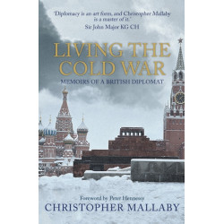 Living the Cold War: Memoirs of a British Diplomat