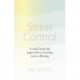 Stress Control: A Mind, Body, Life Approach to Boosting  Your Well-being