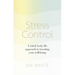 Stress Control: A Mind, Body, Life Approach to Boosting  Your Well-being