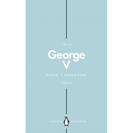 George V (Penguin Monarchs): The Unexpected King