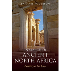 In Search of Ancient North Africa: A History in Six Lives