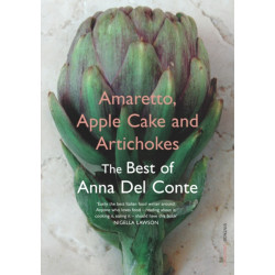 Amaretto, Apple Cake and Artichokes: The Best of Anna Del Conte