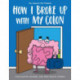 How I Broke Up with My Colon: Fascinating, Bizarre, and True Health Stories