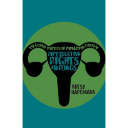 Reproductive Rights And Wrongs: The Global Politics of Population Control