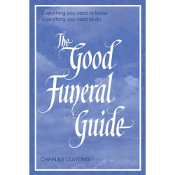The Good Funeral Guide: Everything you need to know -- Everything you need to do