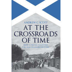 At the Crossroads of Time: How a Small Scottish Village Changed History