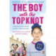 The Boy with the Topknot: A Memoir of Love, Secrets and Lies