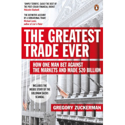 The Greatest Trade Ever: How One Man Bet Against the Markets and Made $20 Billion