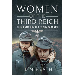 Women of the Third Reich: From Camp Guards to Combatants
