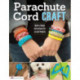 Parachute Cord Craft: Quick & Simple Instructions for 22 Cool Projects