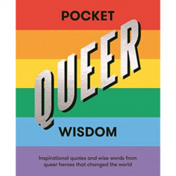 Pocket Queer Wisdom: Inspirational Quotes and Wise Words From Queer Heroes Who Changed the World