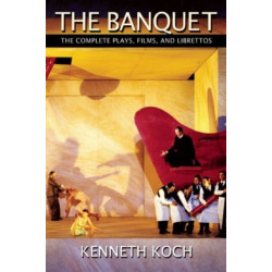 The Banquet: The Complete Plays, Films, and Librettos