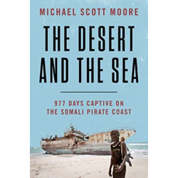The Desert and the Sea: 977 Days Captive on the Somali Pirate Coast