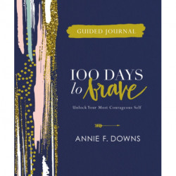 100 Days to Brave Guided Journal: Unlock Your Most Courageous Self