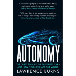 Autonomy: The Quest to Build the Driverless Car and How it Will Reshape Our World