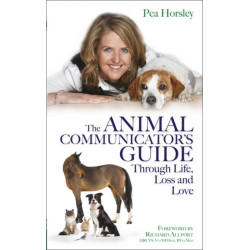The Animal Communicator’s Guide Through Life, Loss and Love