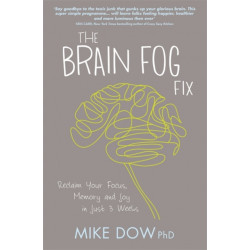 The Brain Fog Fix: Reclaim Your Focus, Memory, and Joy in Just 3 Weeks
