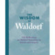 The Wisdom of Waldorf: 100 Reflections on Waldorf Education to Enrich and Inspire