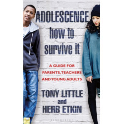 Adolescence: How to Survive It: Insights for Parents, Teachers and Young Adults