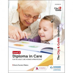 The City & Guilds Textbook Level 2 Diploma in Care for the Adult Care Worker Apprenticeship
