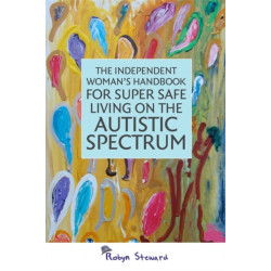 The Independent Woman's Handbook for Super Safe Living on the Autistic Spectrum