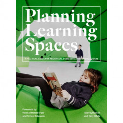 Planning Learning Spaces: A Practical Guide for Architects, Designers and School Leaders