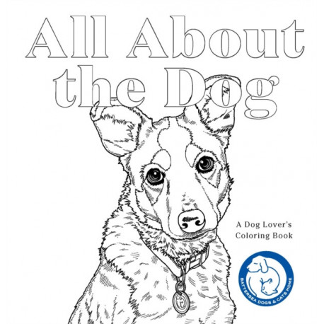 All About the Dog: A Battersea Dogs & Cats Home Colouring Book
