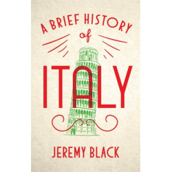 A Brief History of Italy: Indispensable for Travellers