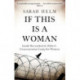 If This Is A Woman: Inside Ravensbruck: Hitler's Concentration Camp for Women