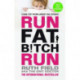 Run Fat Bitch Run: The International Bestseller