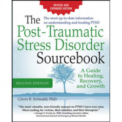 The Post-Traumatic Stress Disorder Sourcebook, Revised and Expanded Second Edition: A Guide to Healing, Recovery, and Growth