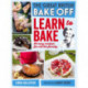 Great British Bake Off: Learn to Bake: 80 easy recipes for all the family