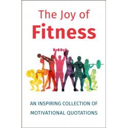 The Joy of Fitness: An Inspiring Collection of Motivational Quotations