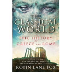 The Classical World: An Epic History of Greece and Rome