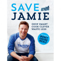 Save with Jamie: Shop Smart, Cook Clever, Waste Less