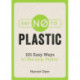 Say No to Plastic: 101 Easy Ways to Use Less Plastic