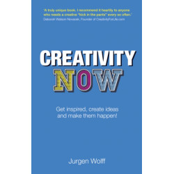 Creativity Now: Get inspired, create ideas and make them happen!