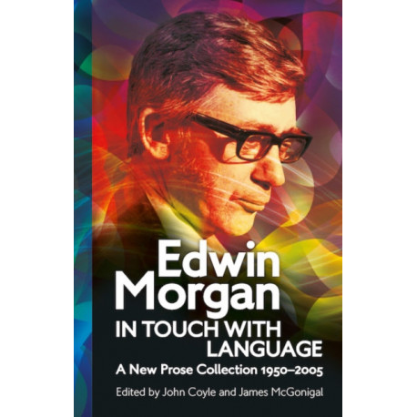 Edwin Morgan: In Touch With Language: A New Prose Collection 1950–2005