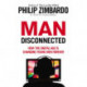 Man Disconnected: How the digital age is changing young men forever