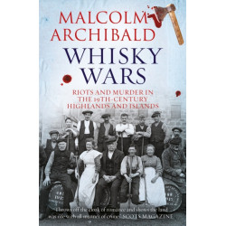 Whisky Wars: Riots and Murder in the 19th century Highlands and Islands