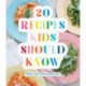 20 Recipes Kids Should Know